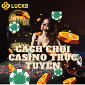 Đôi nét về live casino Luck8