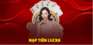 Những lưu ý khi nạp tiền Luck8